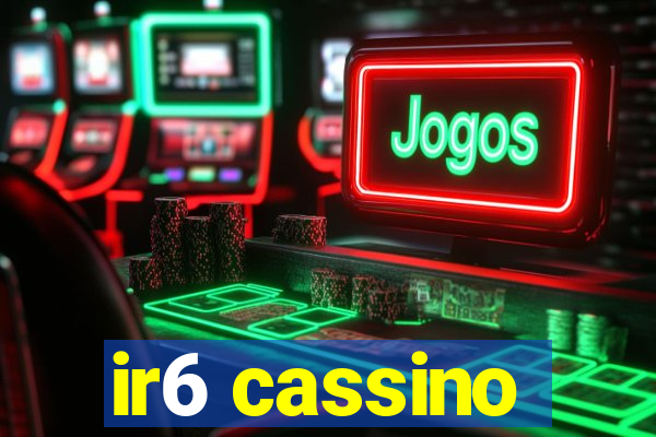 ir6 cassino